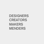 Designers Builders Makers Menders